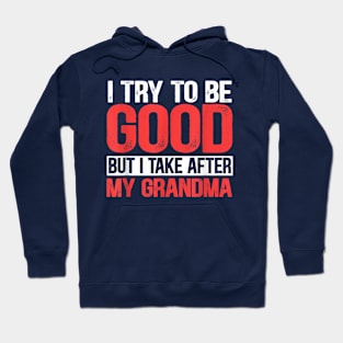 I try to be good but i take after my grandma Hoodie